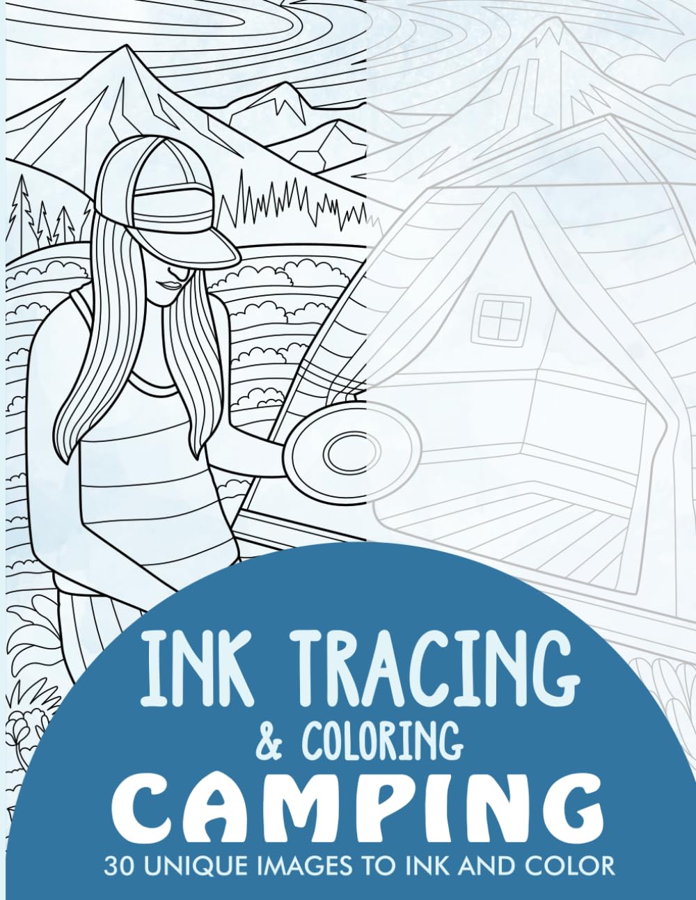 Camping Ink Tracing Coloring Book for Adults: 30 Unique Illustrations to Ink and Color (Ink Tracing Books for Adults)