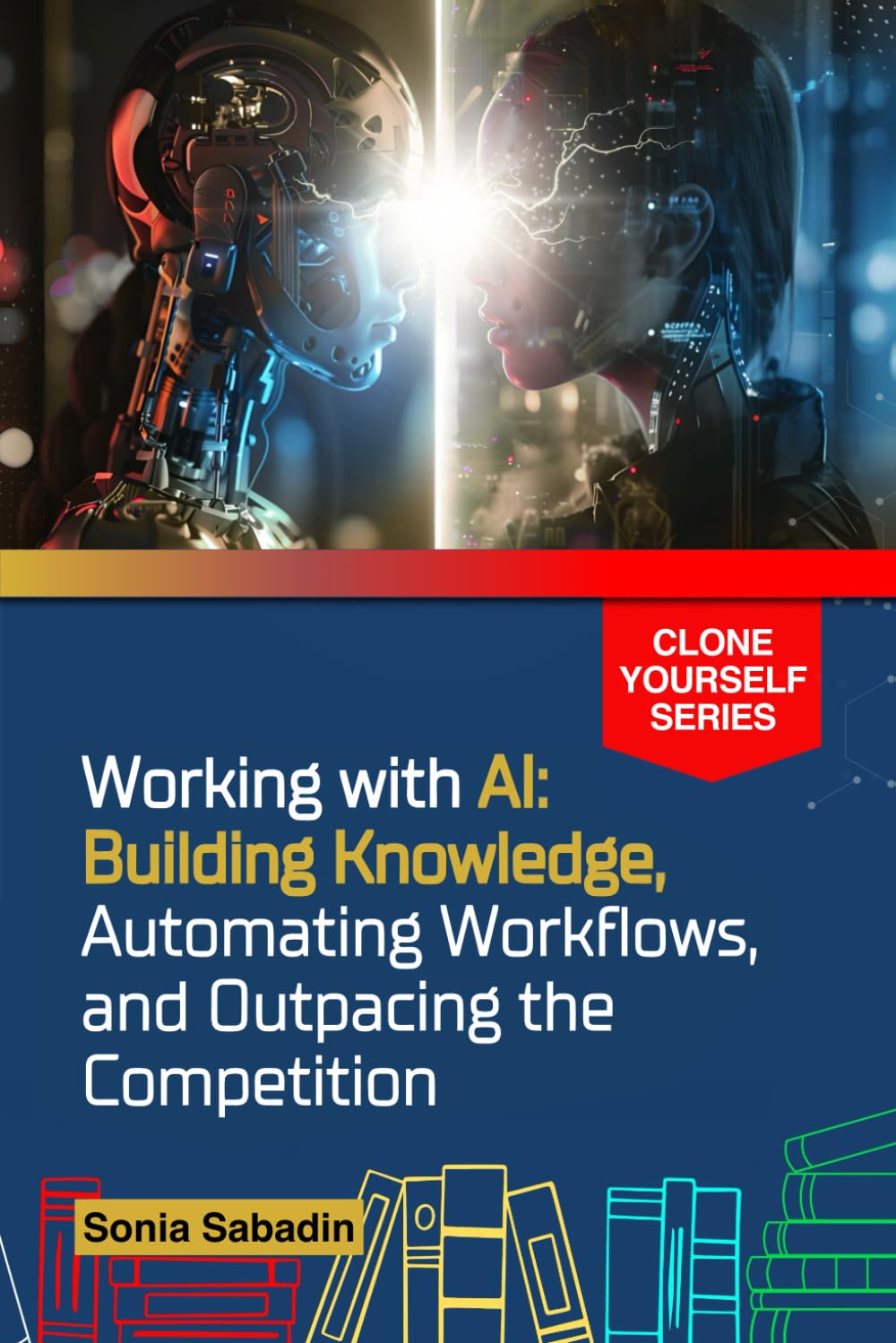 Working with AI: Building Knowledge, Automating Workflows, and Outpacing the Competition (Clone Yourself)