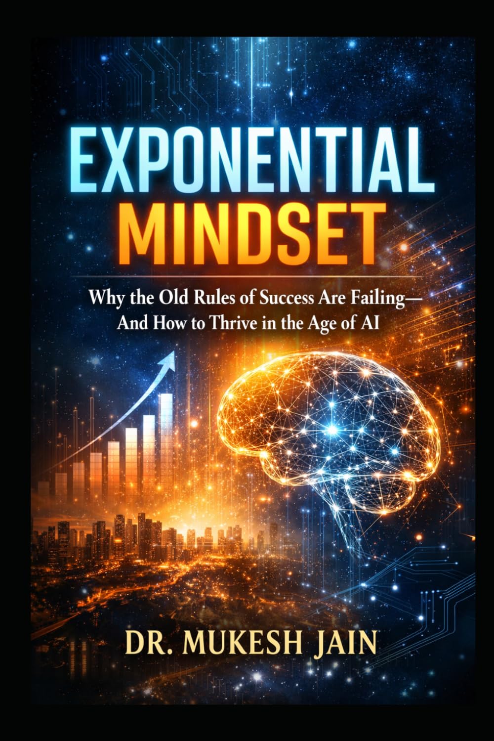 Exponential Mindset: Why the Old Rules of Success Are Failing—and How to Thrive in the Age of AI