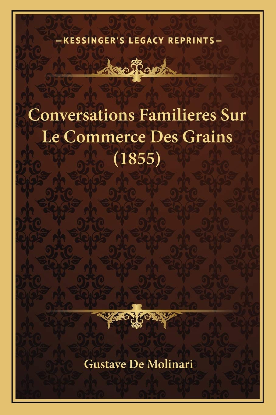 Conversations Familieres Sur Le Commerce Des Grains (1855)