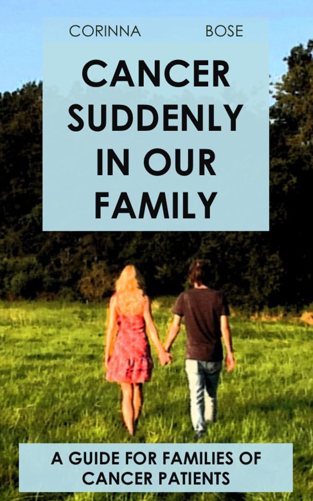 Cancer suddenly in our family: A guide for families of cancer patients. First-hand experience of hope and fear with self-care exercises
