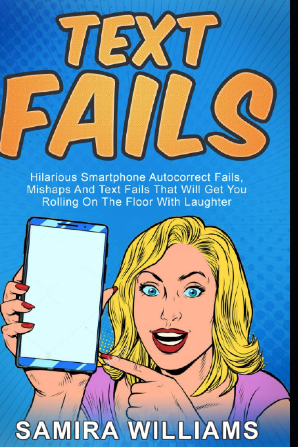 Text Fails: Hilarious Smartphone Autocorrect Fails, Mishaps And Text Fails That Will Get You Rolling On The Floor With Laughter