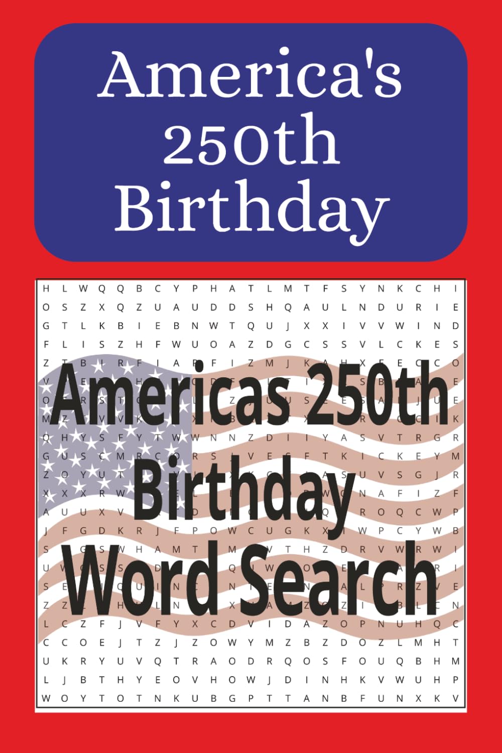 America's 250th Birthday Word Search: A Patriotic Themed Word Search Puzzle for Adults, Seniors, and Teens