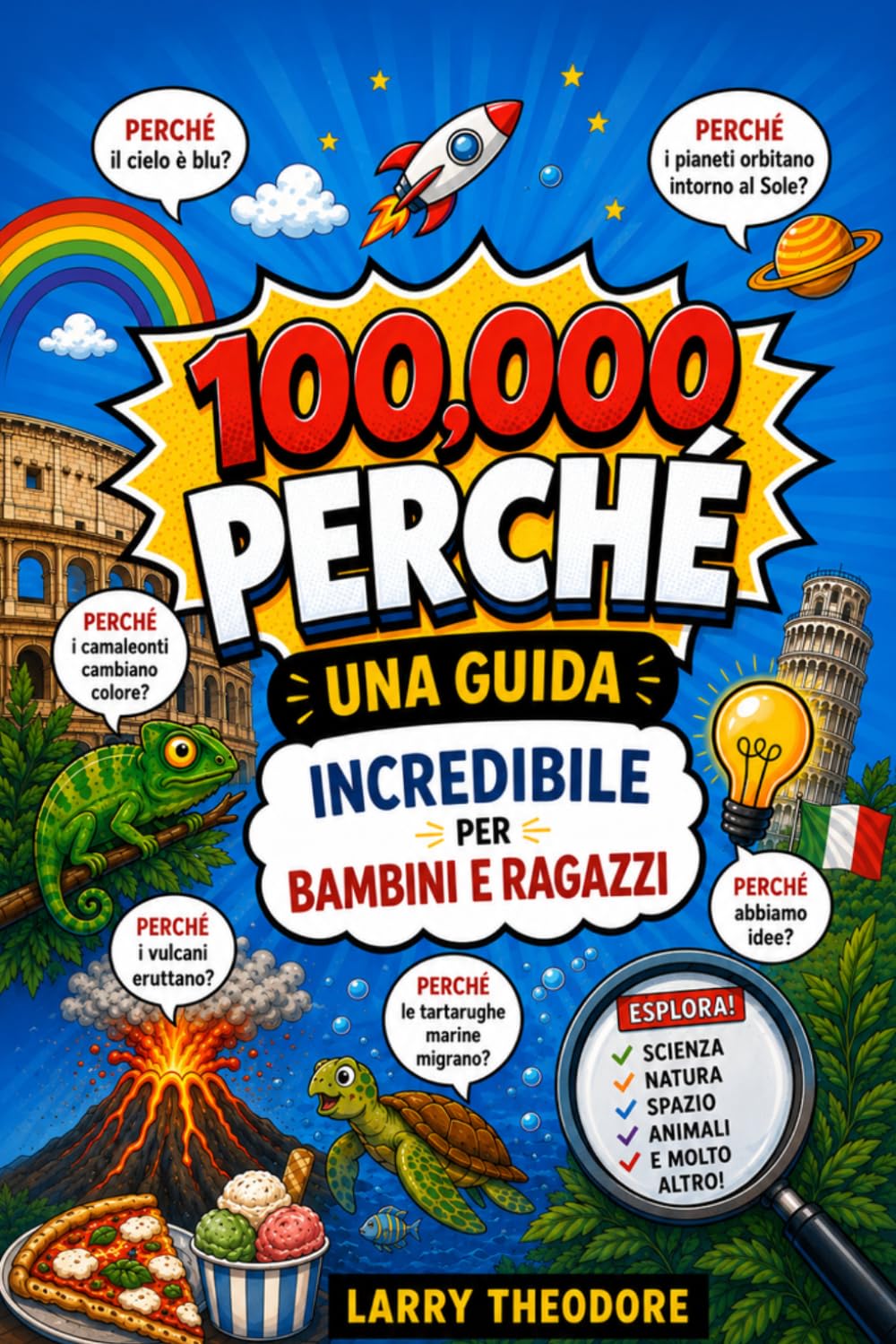 100.000 PERCHÉ: UNA GUIDA INCREDIBILE PER BAMBINI E RAGAZZI.: Guida educativa alle scoperte scientifiche, domande e risposte per bambini e ragazzi curiosi