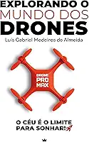 EXPLORANDO O MUNDO DOS DRONES: O CÉU É O LIMITE PARA SONHAR
