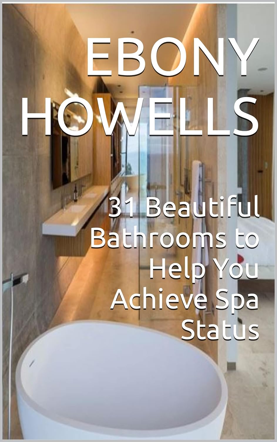 31 Beautiful Bathrooms to Help You Achieve Spa Status eBook Howells