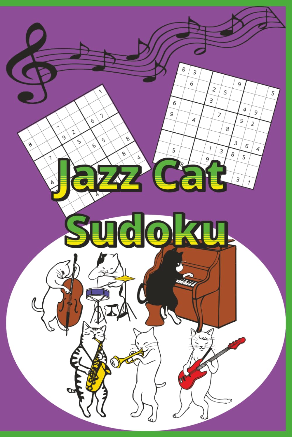 Jazz Cat Sudoku: 96 Swingin’ Sudoku Puzzles with Cool Cats, Smooth Jazz Vibes, and Relaxing Brain-Teasing Fun