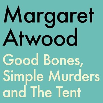 Good Bones, Simple Murders and The Tent Audiobook by Margaret Atwood episode artwork