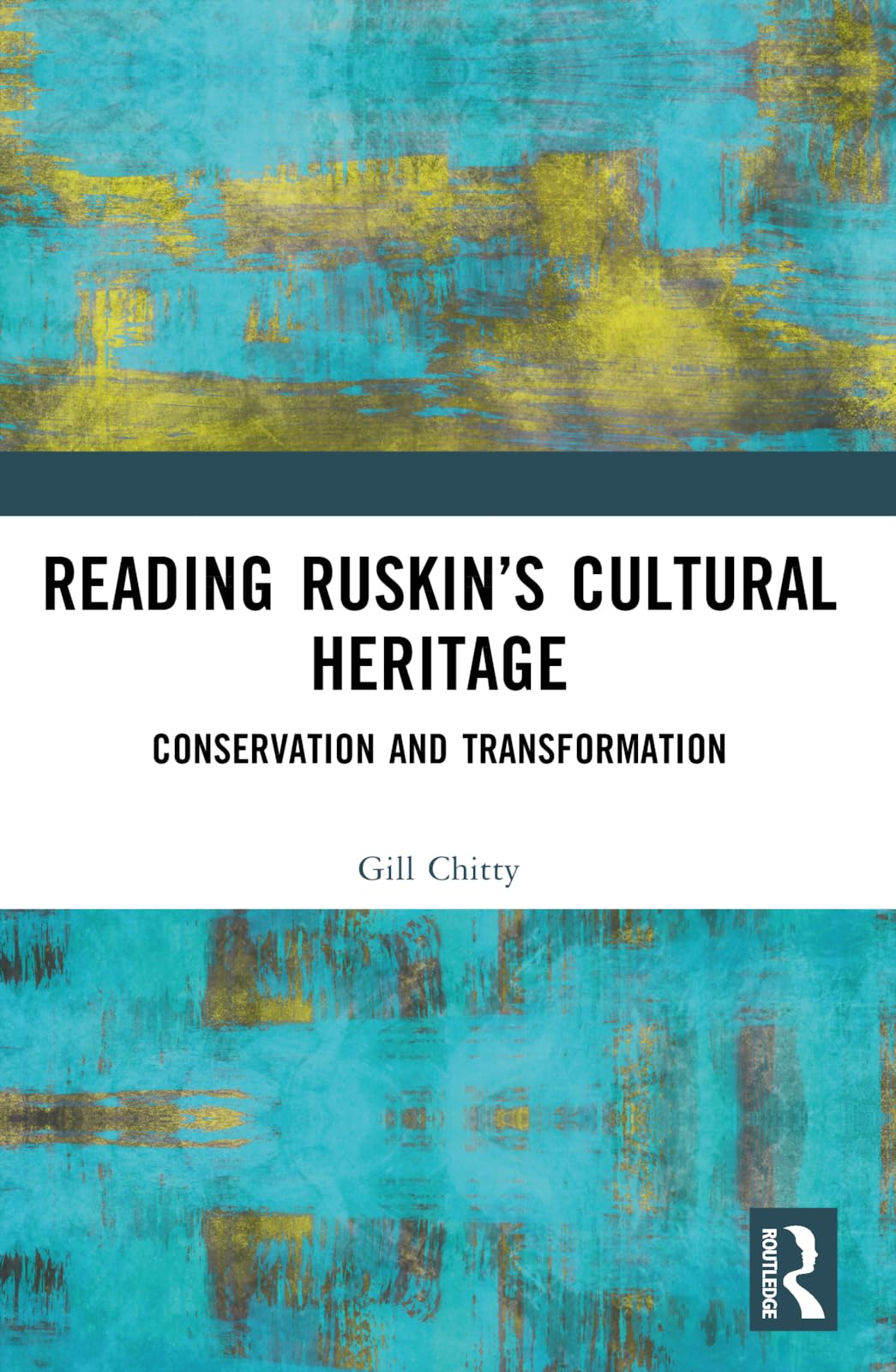 Reading Ruskin’s Cultural Heritage: Conservation and Transformation