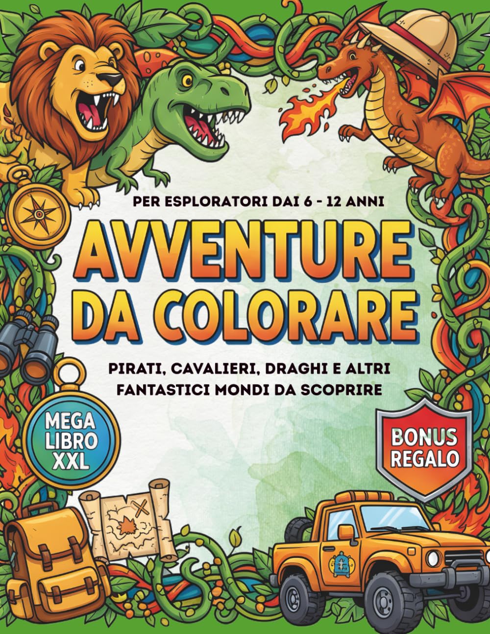 AVVENTURE DA COLORARE: Fantastico Mega Libro - 70 immagini + 10 extra: Cavalieri, Pirati, Draghi, Dinosauri, Animali, Spazio, Sport e molto altro ... e ragazzi di 6, 7, 8, 9, 10, 11 e 12 anni