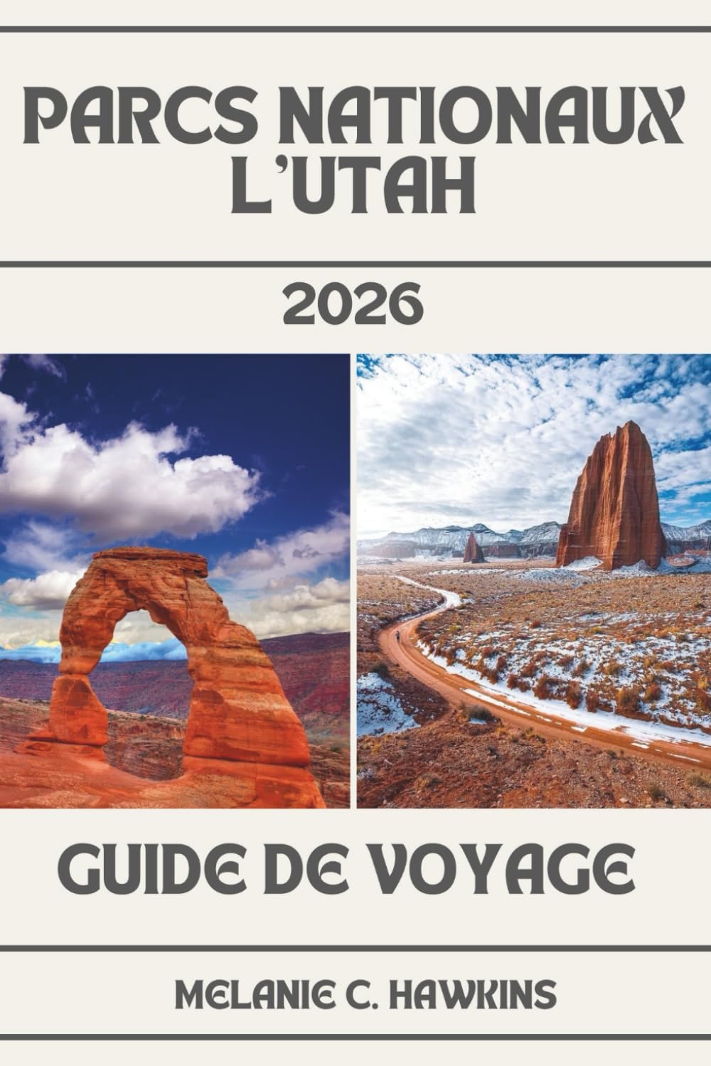 GUIDE DE VOYAGE PARCS NATIONAUX L'UTAH 2026: Guide de l'initié de Zion, Bryce Canyon, Arches, Canyonlands et Capitol Reef - cartes, itinéraires, ... trip, conseils de voyage et perles cachées