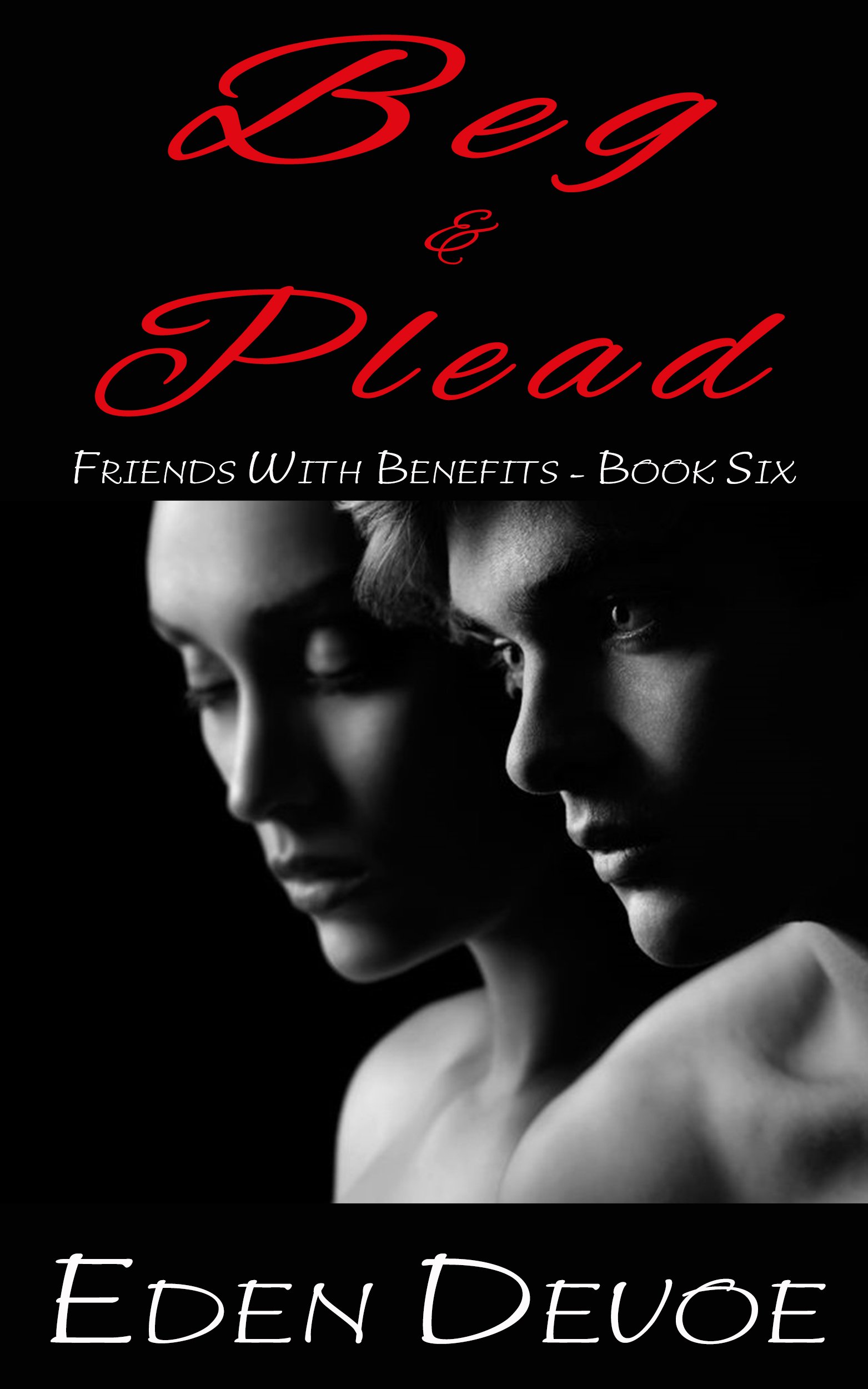 Beg and Plead: Friends with Benefits - Book Six
