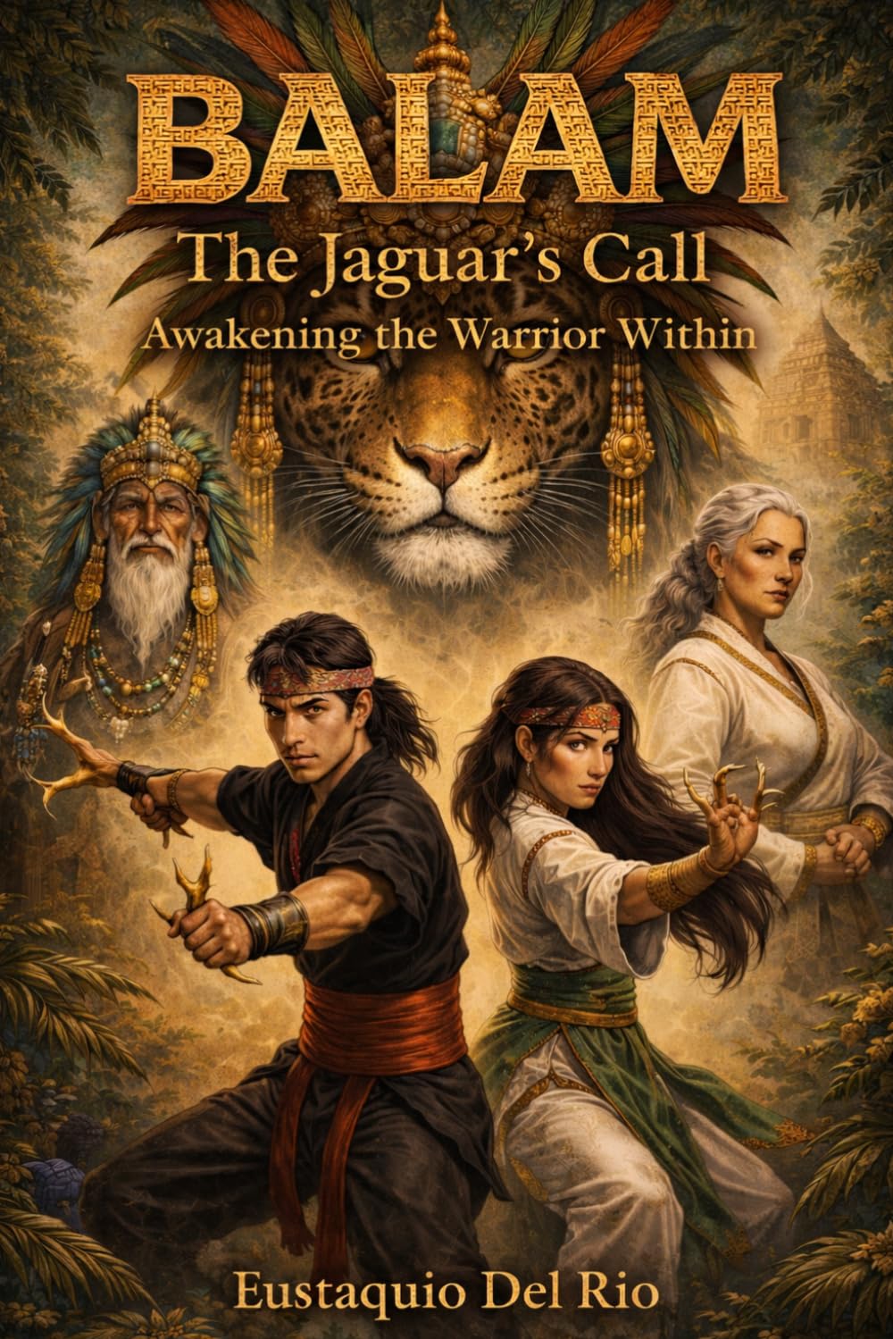 BALAM – Awakening of the Jaguar Warrior: Epic Mesoamerican Fantasy Saga, Mythology, Adventure and Inner Transformation for Young Adults and Adults