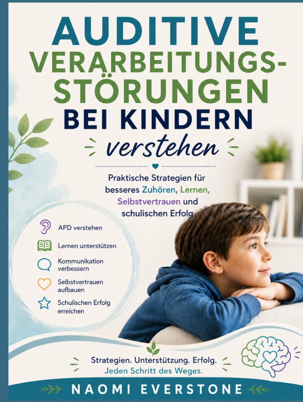 AUDITIVE VERARBEITUNGSSTÖRUNGEN BEI KINDERN VERSTEHEN: Praktische Strategien für besseres Zuhören, Lernen, Selbstvertrauen und schulischen Erfolg
