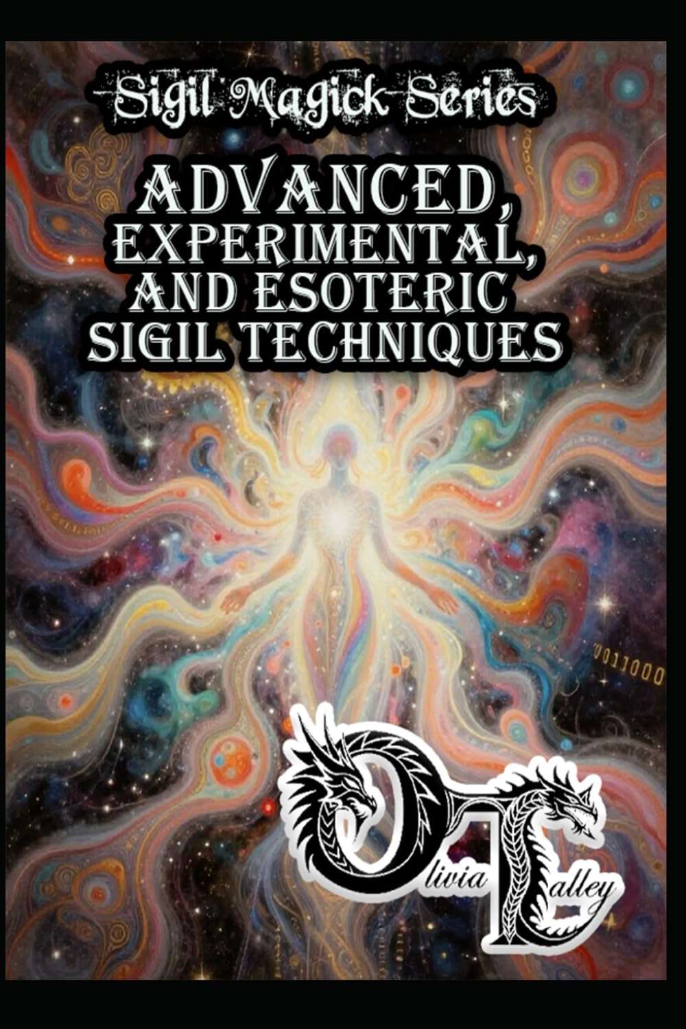 Advanced, Experimental, and Esoteric Sigil Techniques: 5 (Olivia Talley's Sigil Magick Series)