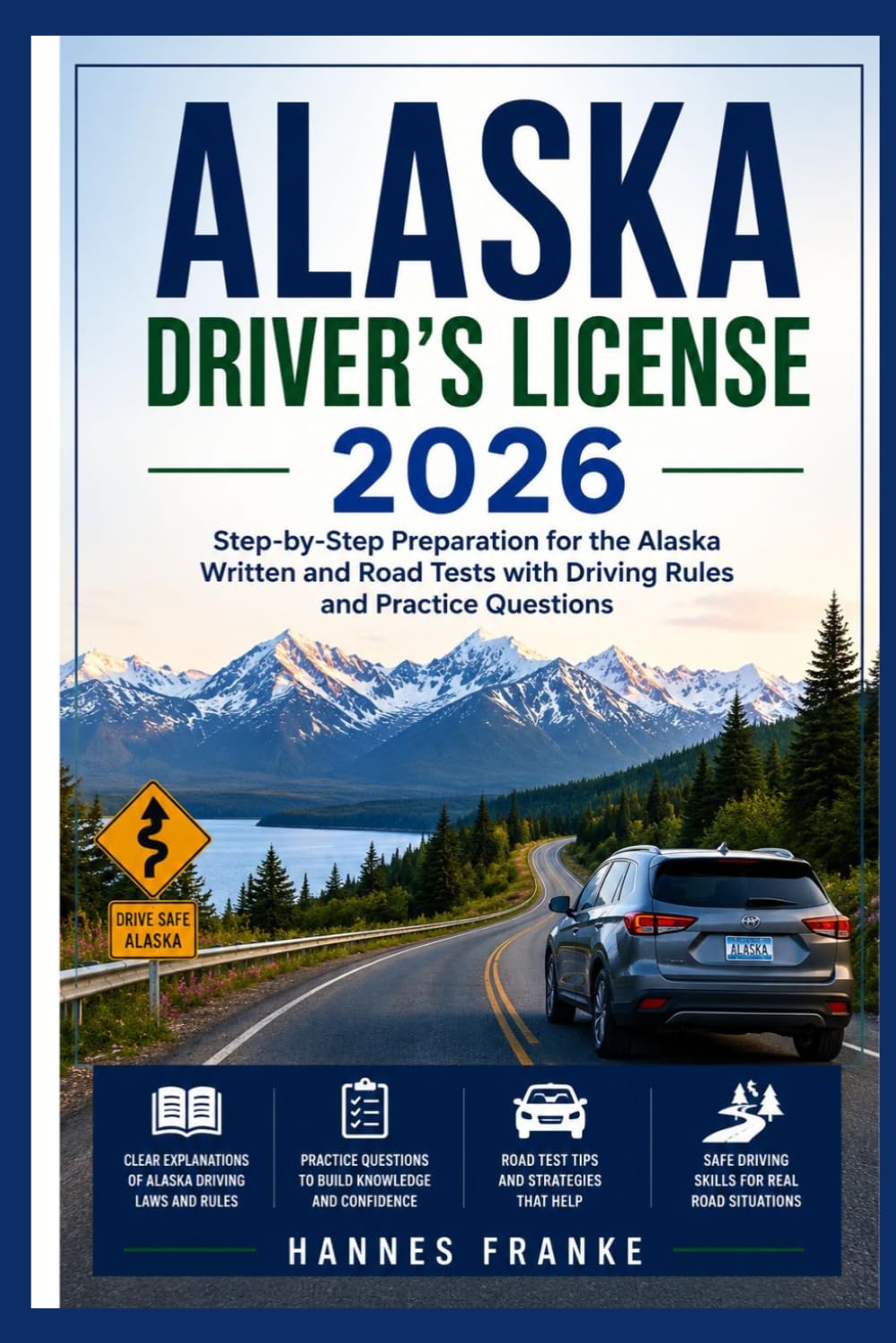 ALASKA DRIVERS LICENSE 2026: Step-by-Step Preparation for the Alaska Written and Road Tests with Driving Rules and Practice Questions (RoadWise Driver Series)