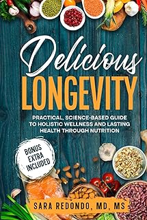 Delicious Longevity: Practical, Science-Based Guide to Holistic Wellness and Lasting Health through Nutrition