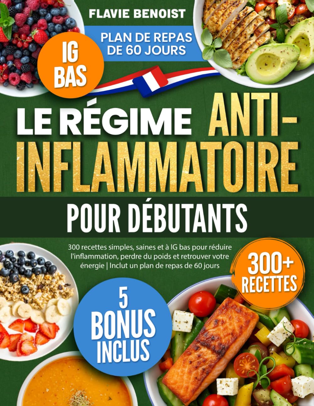 Le Régime Anti-Inflammatoire pour Débutants: 300 recettes simples, saines et à IG bas pour réduire l'inflammation, perdre du poids et retrouver votre