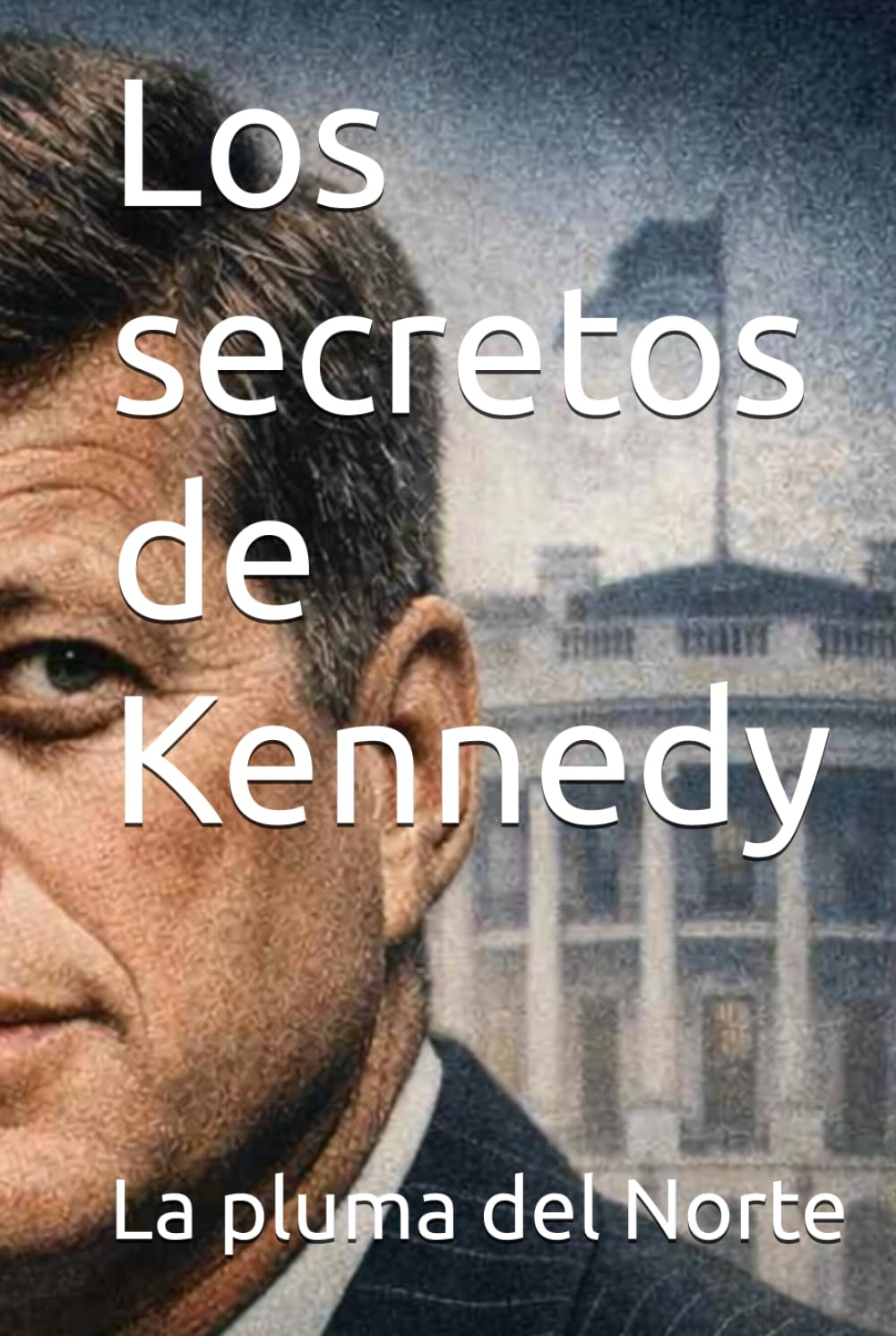 Los secretos de Kennedy (Colección La Pluma del Norte)