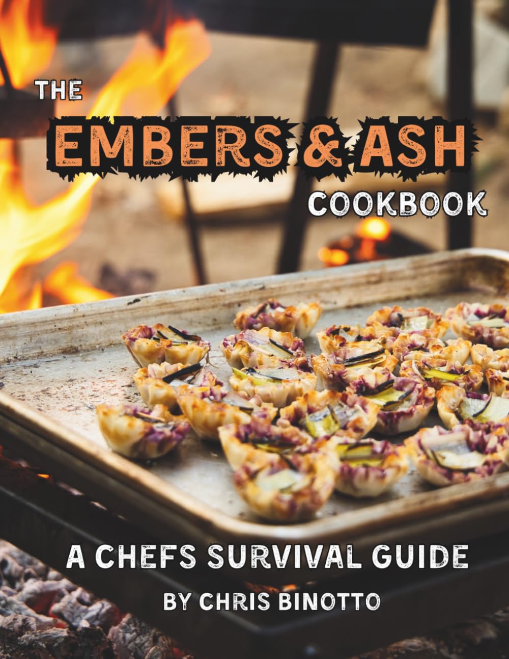 The Embers & Ash Cookbook: A Chefs Survival Guide
