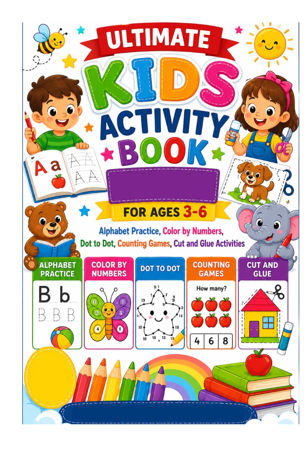 Ultimate Kids Activity Book Alphabet Practice, Color by Numbers, Dot to Dot, Counting Games, Cut and Glue Activities: 500+ Fun Educational Activities for Toddlers, Preschoolers, and Kindergarten Kids