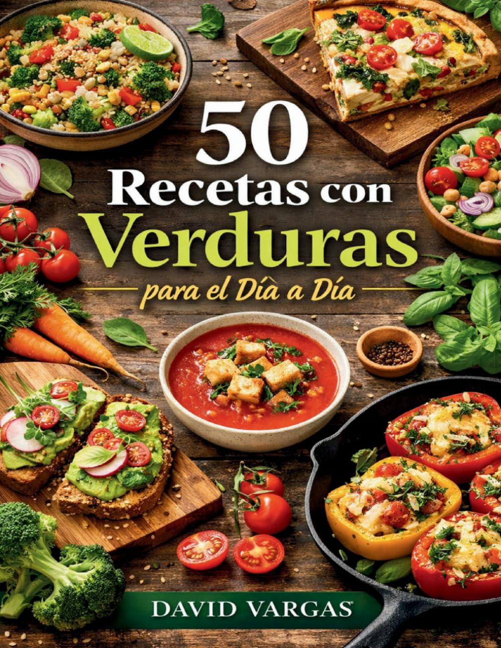 50 Recetas con Verduras para el Día a Día: Ideas fáciles y sabrosas para cocinar en casa