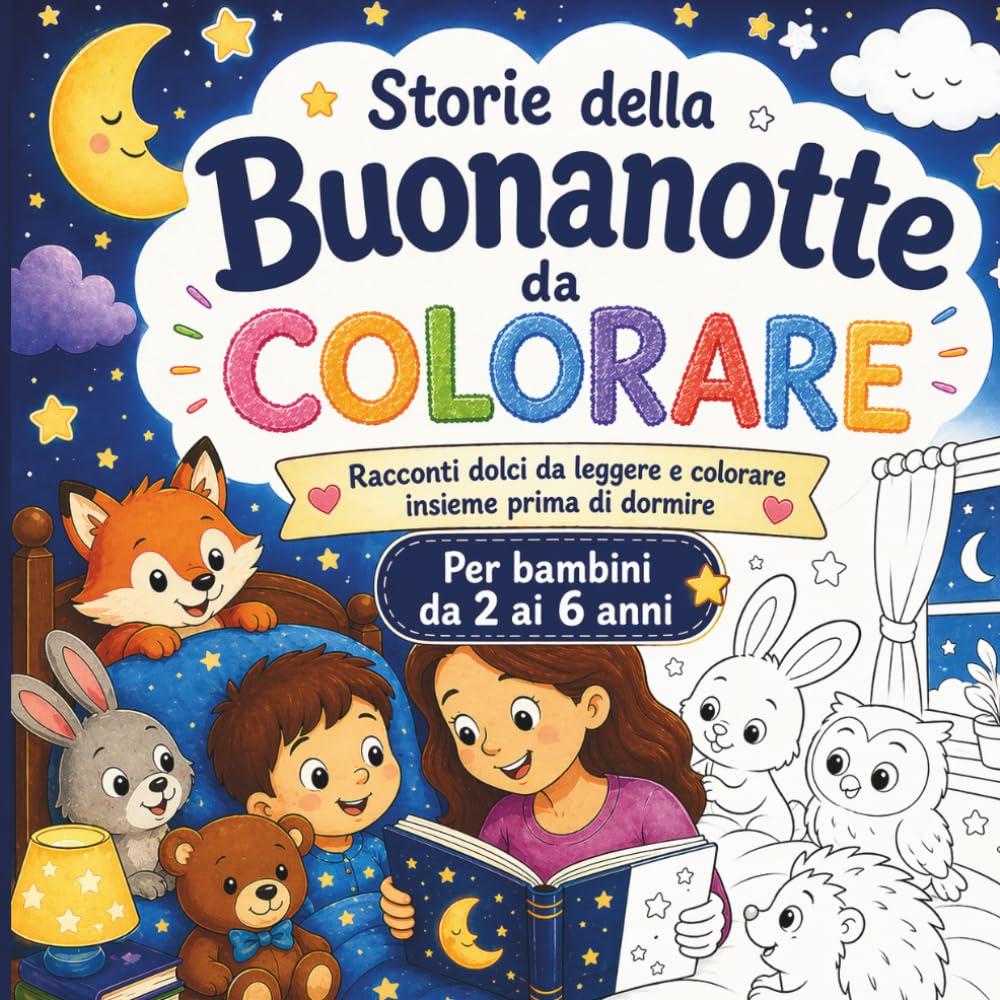 Storie della Buonanotte da Colorare: Racconti dolci da leggere e colorare insieme prima di dormire | Per bambini da 2 a 6 anni
