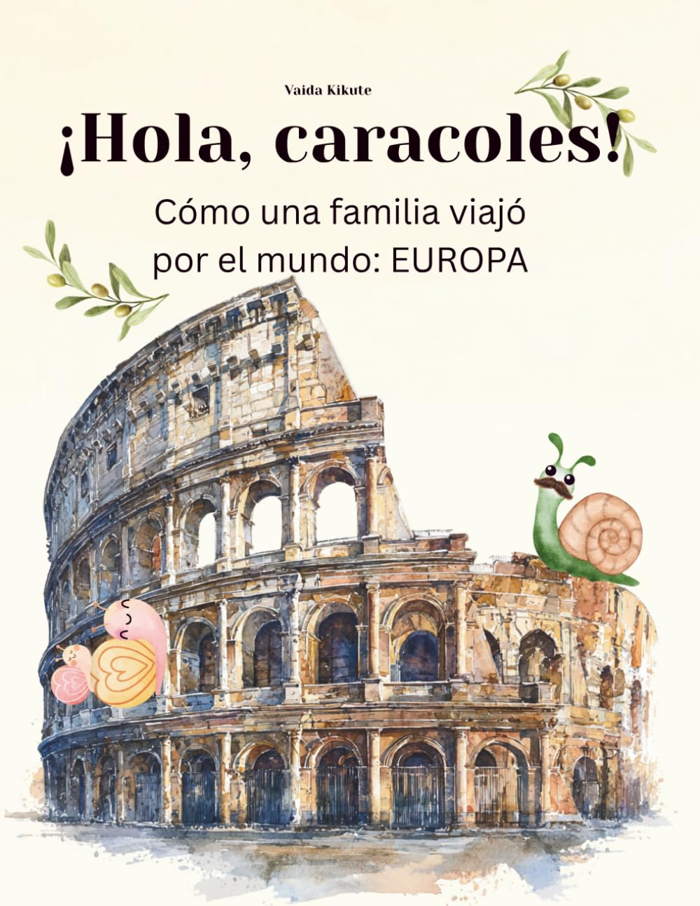 ¡Hola, caracoles!: Cómo una familia viajó por el mundo: EUROPA