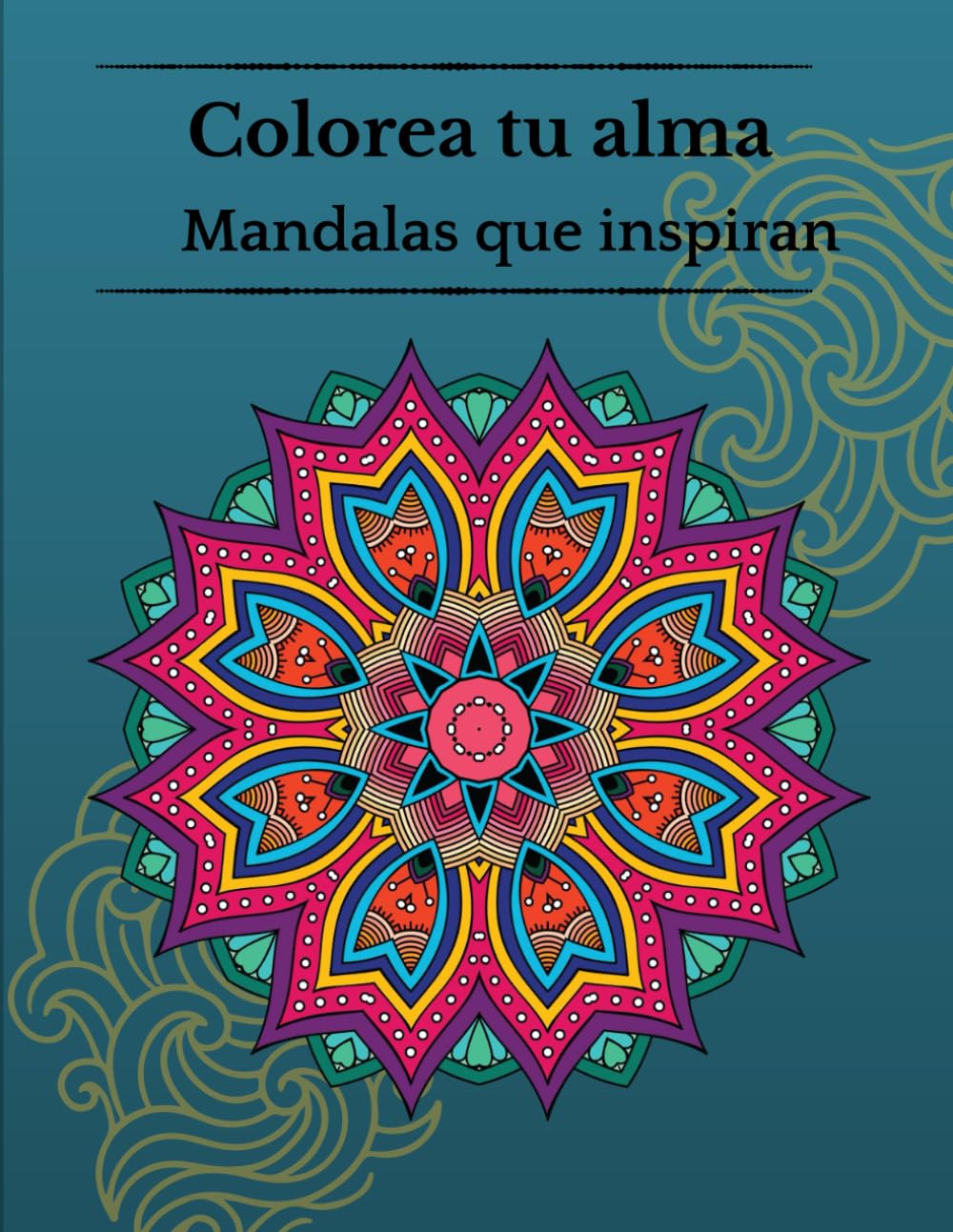 Colorea tu alma. Mandalas que inspiran
