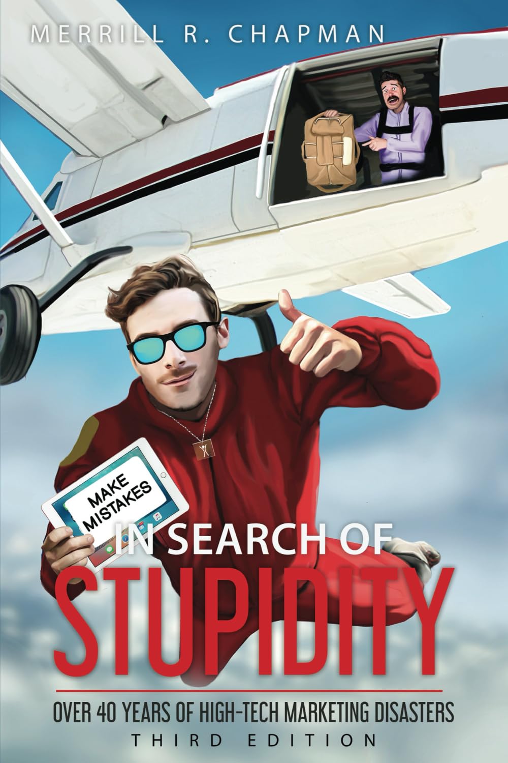 In Search of Stupidity: Over 40 Years of High-Tech Marketing Disasters, Third Edition