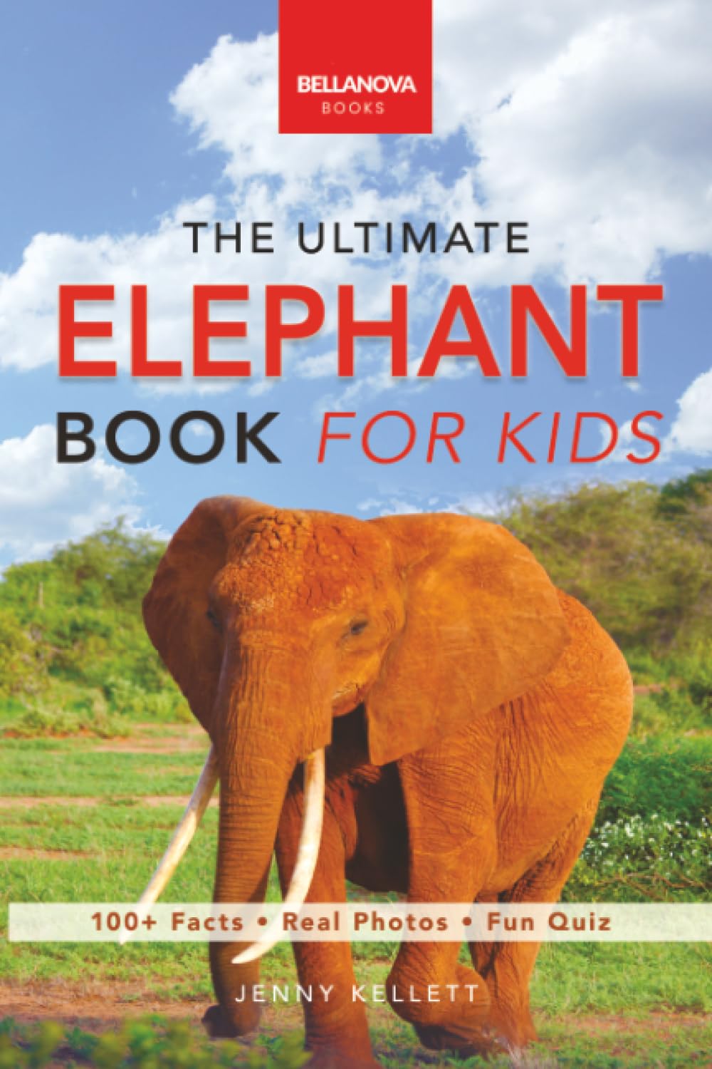 The Ultimate Elephant Book for Kids: 100+ Amazing Facts, African vs Asian, Trunks & Tusks, Baby Elephants & Herd Life: 23 (Animal Books for Kids)
