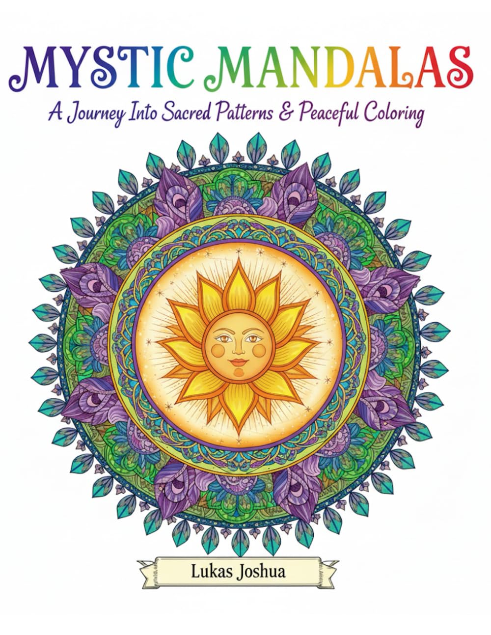 MYSTIC MANDALAS: A Journey Into Sacred Patterns & Peaceful Coloring