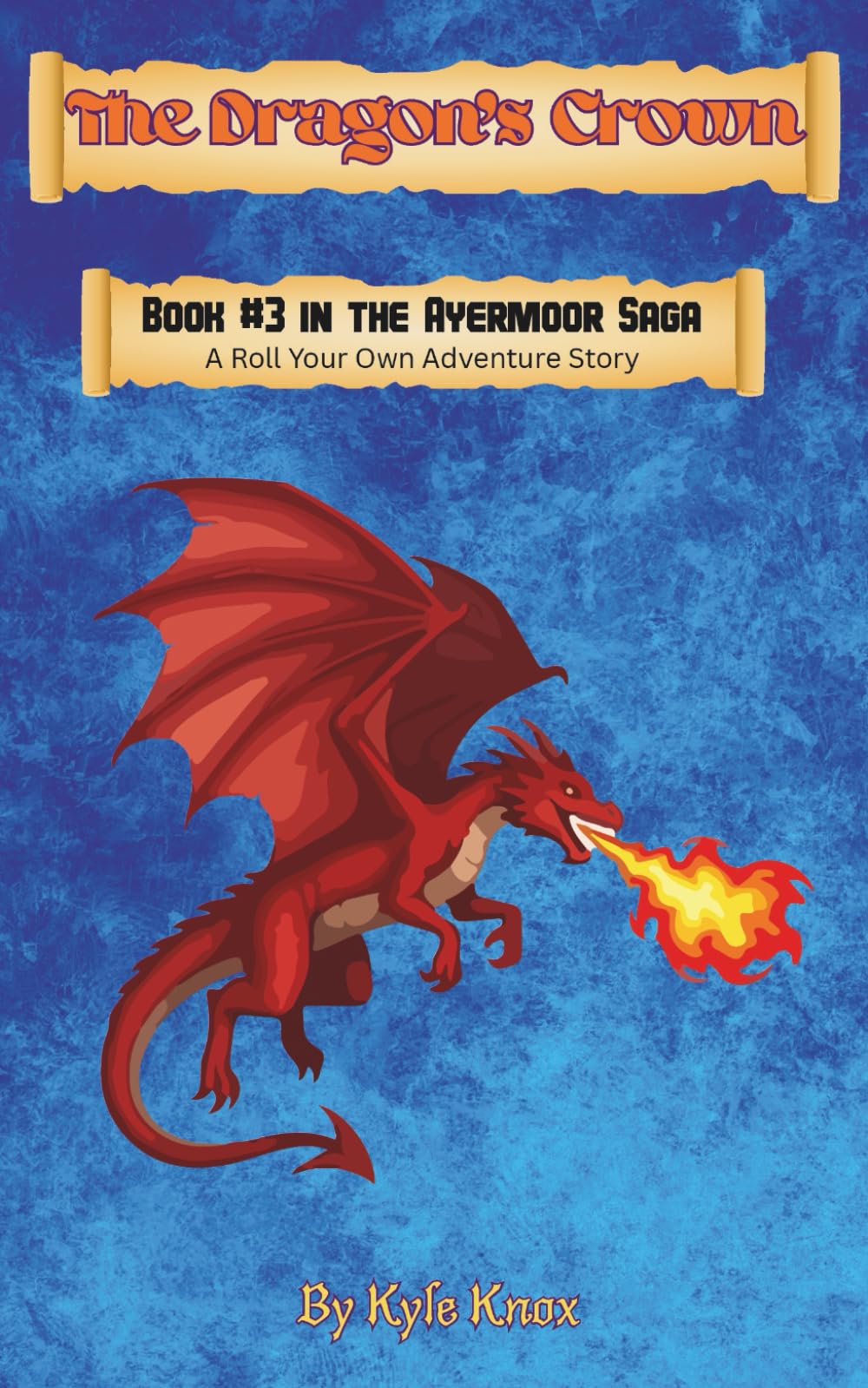 The Dragon's Crown: A Roll Your Own Adventure Story (The Ayermoor Saga)