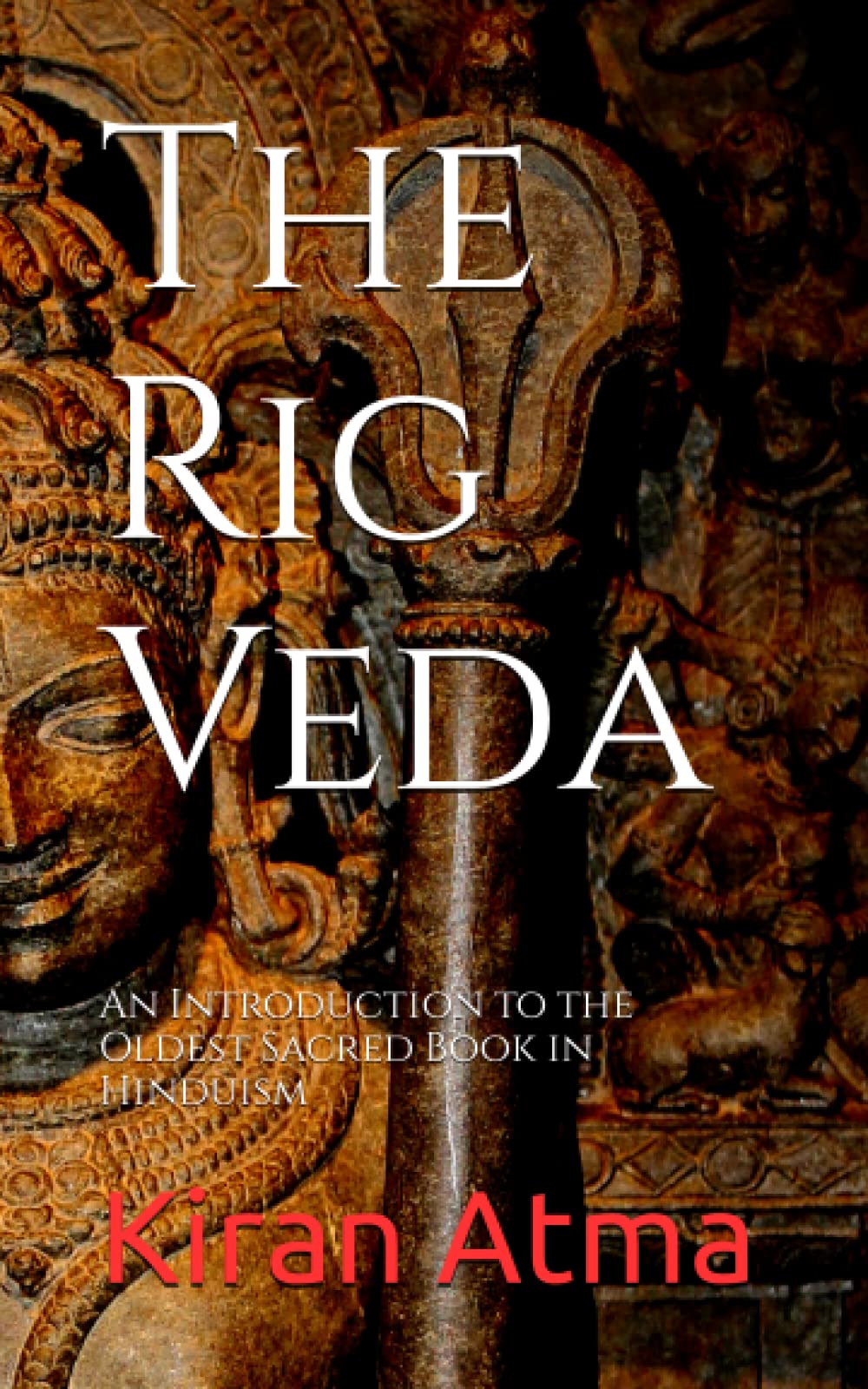The Rig Veda: An Introduction to the Oldest Sacred Book in Hinduism (Unraveling the Hindu Pantheon: Your Essential Guide to Gods, Goddesses, Myths, Legends, Vedic Texts and Ancient Wisdom)