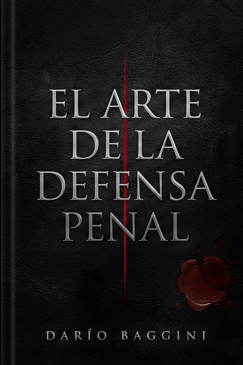 EL ARTE DE LA DEFENSA PENAL: MANUAL DE ESTRATEGIA, LOGICA Y TRINCHERA