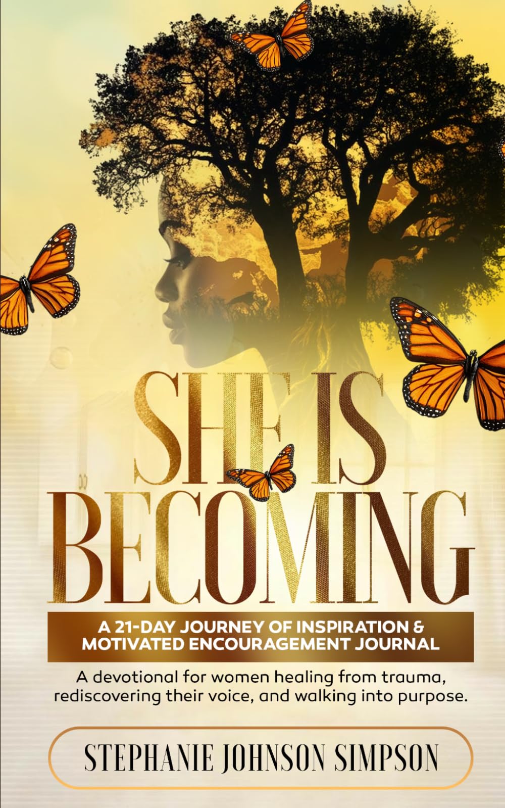 She Is Becoming: A 21- Day Journey of Inspiration & Motivated Encouragement Journal