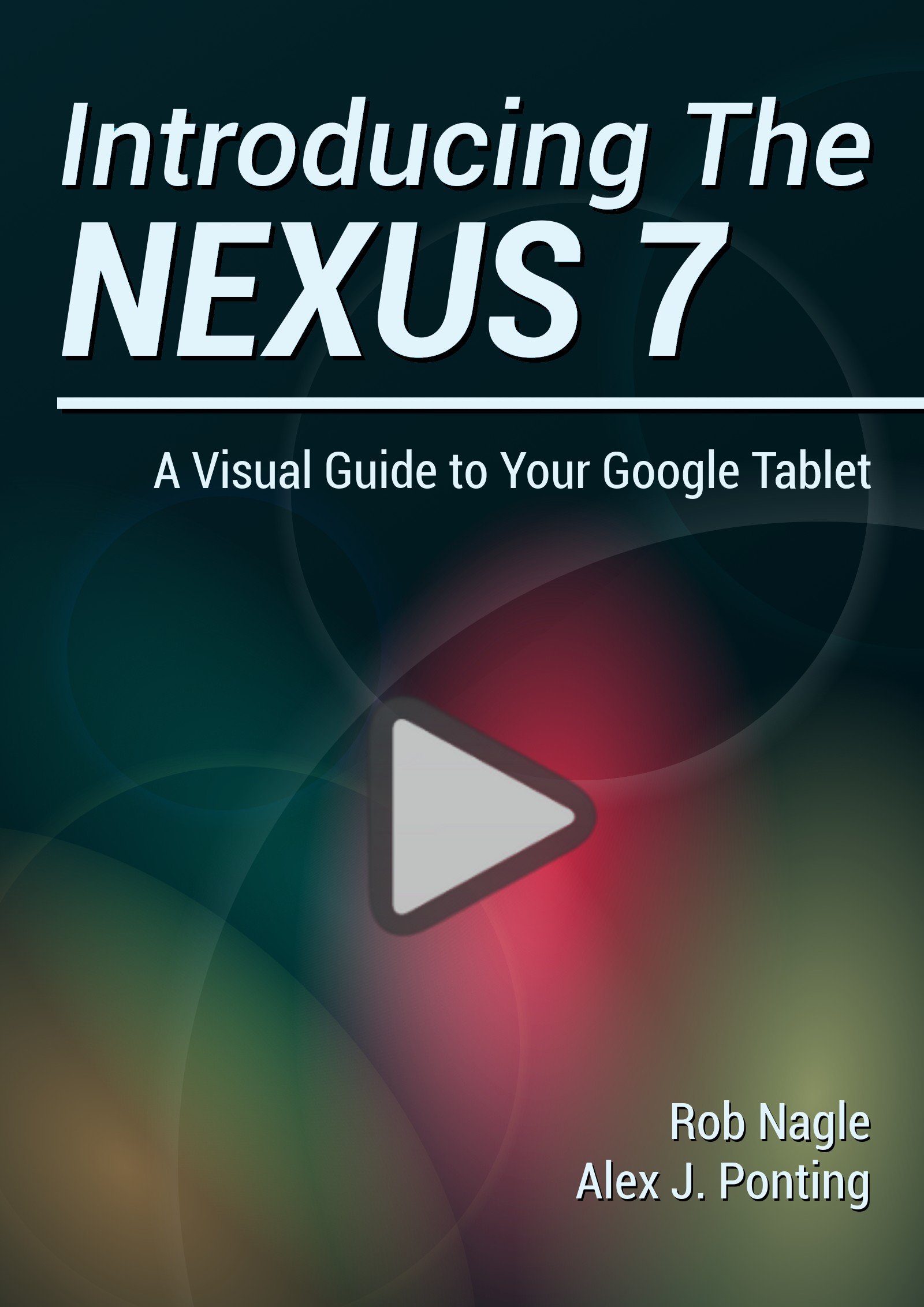 Introducing The Nexus 7: A Visual Guide to Your Google Tablet (Mastering Nexus 7 Book 1)