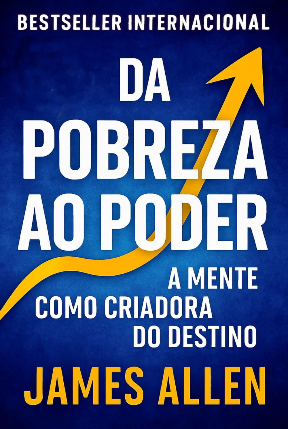 Da Pobreza Ao Poder: Como Alcançar Paz E Prosperidade (Os Segredos do Autodomínio, do Sucesso e da Prosperidade)