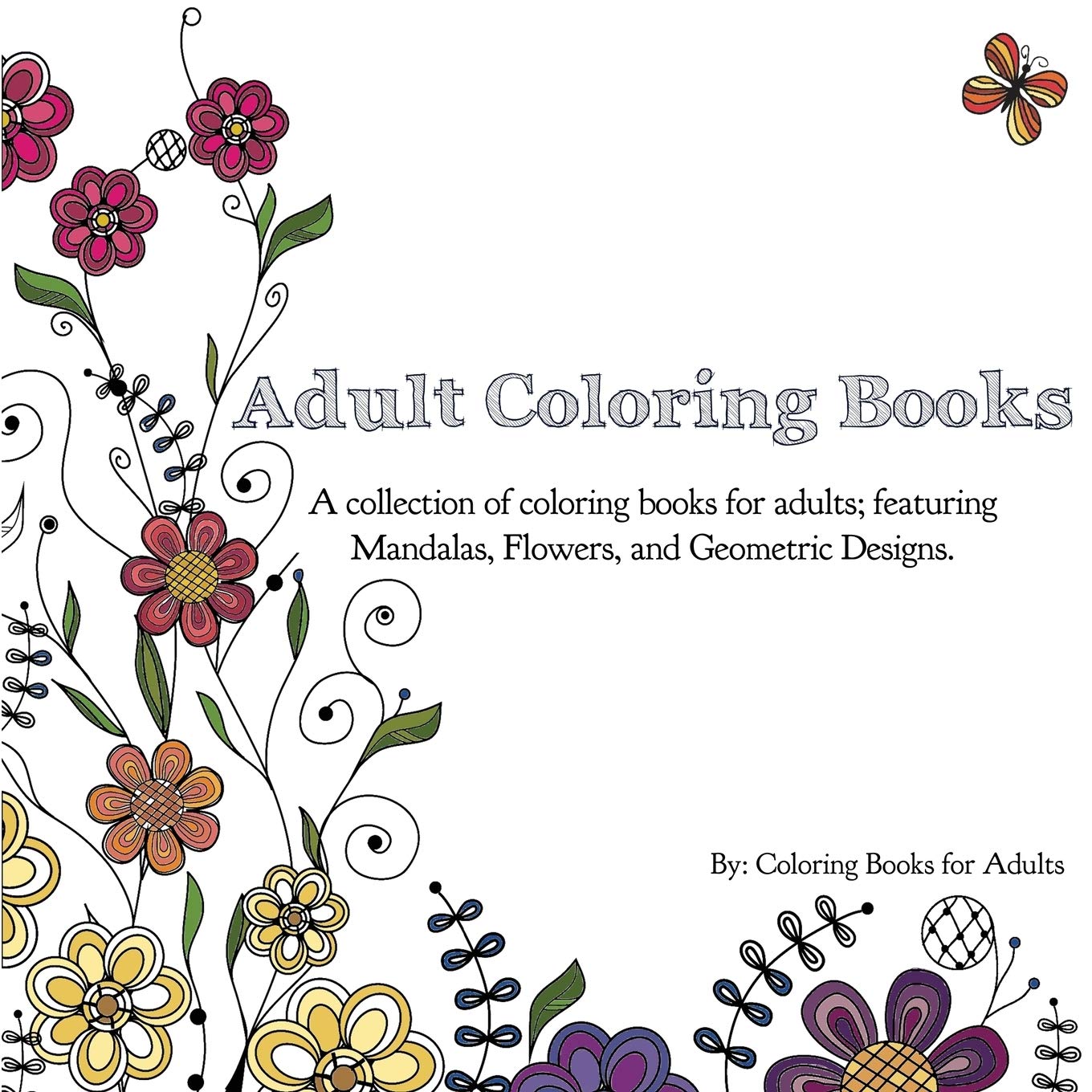 Adult Coloring Books: A Collection of Coloring Books for Adults; Featuring Mandalas, Flowers, and Geometric Designs Paperback – Illustrated, May 13, 2015