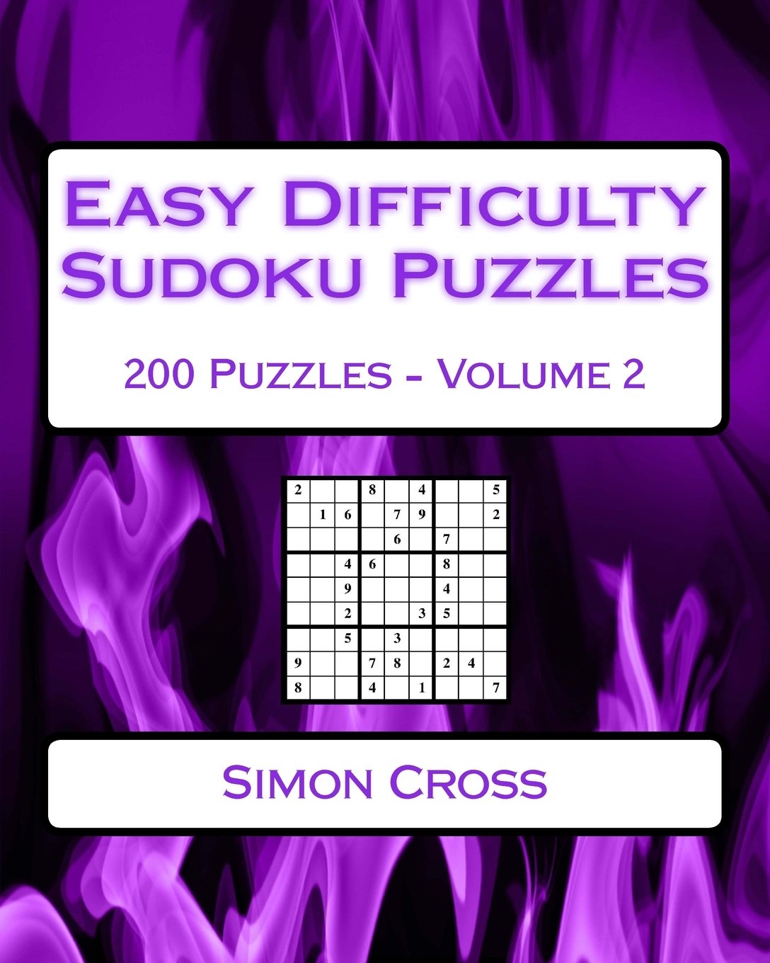 Easy Difficulty Sudoku Puzzles Volume 2: 200 Easy Sudoku Puzzles For Beginners