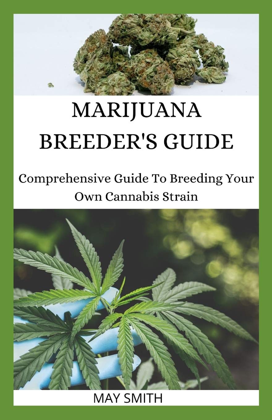 MARIJUANA BREEDER'S GUIDE: Comprehensive Guide To Breeding Your Own Cannabis Strain