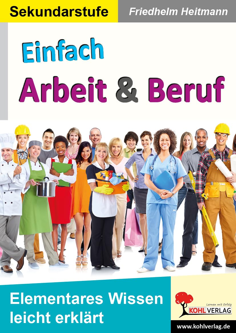 Einfach Arbeit und Beruf Klasse 8-10 – Berufsvorbereitung in einfacher Sprache | Bewerbung, Lebenslauf, Vorstellungsgespräch, Praktikum | Vorlagen & ... leicht und verständlich erklärt (Band 14)
