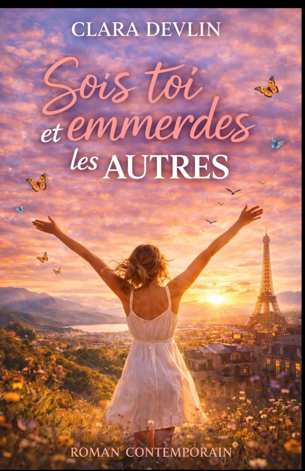 Sois toi et emmerdes les autres: Une histoire de rupture, de liberté et d’amour inattendu