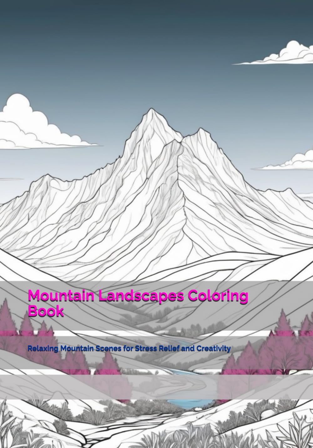 Mountain Landscapes Coloring Book: Relaxing Mountain Scenes for Stress Relief and Creativity (Time of Gentle Calm)