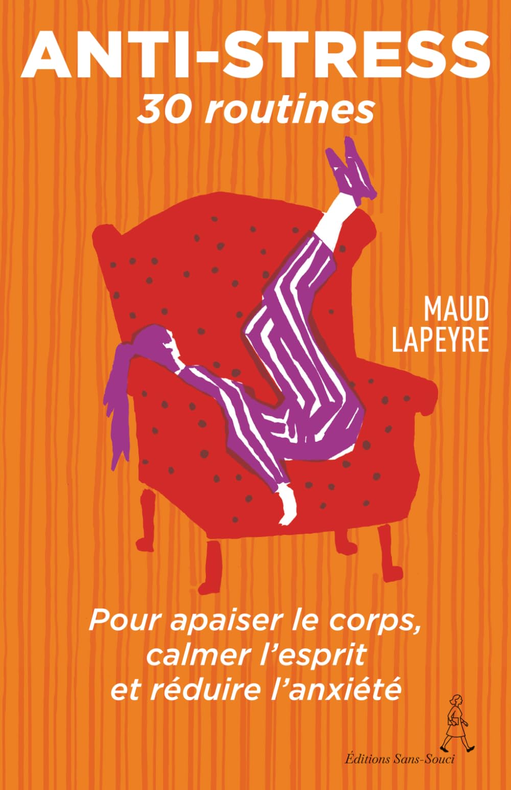 Anti-Stress: 30 routines pour apaiser le corps, calmer l'esprit et réduire l'anxiété (Les routines de Maud)
