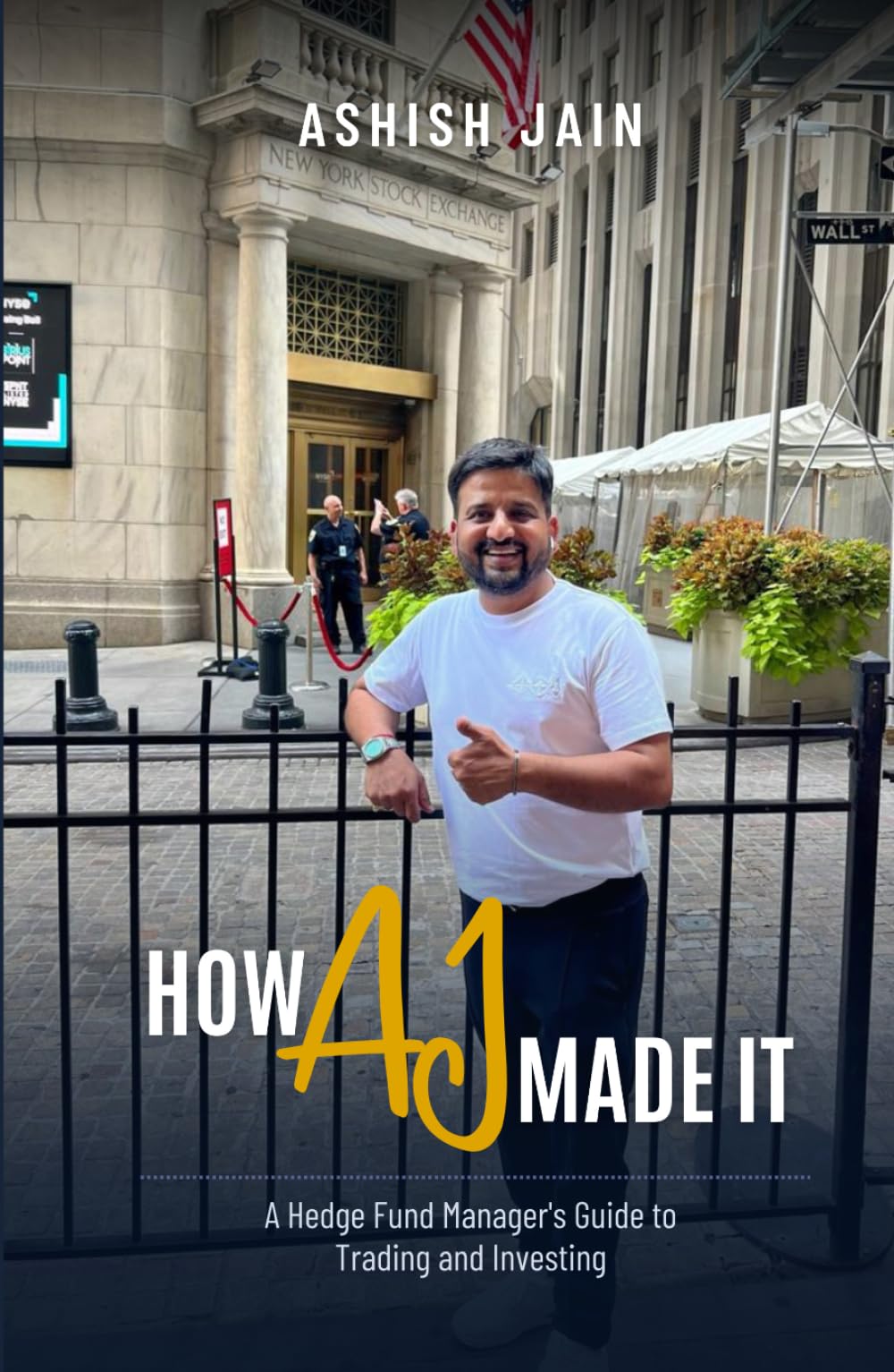 How AJ Made It: A Hedge Fund Manager's Guide To Trading And Investing
