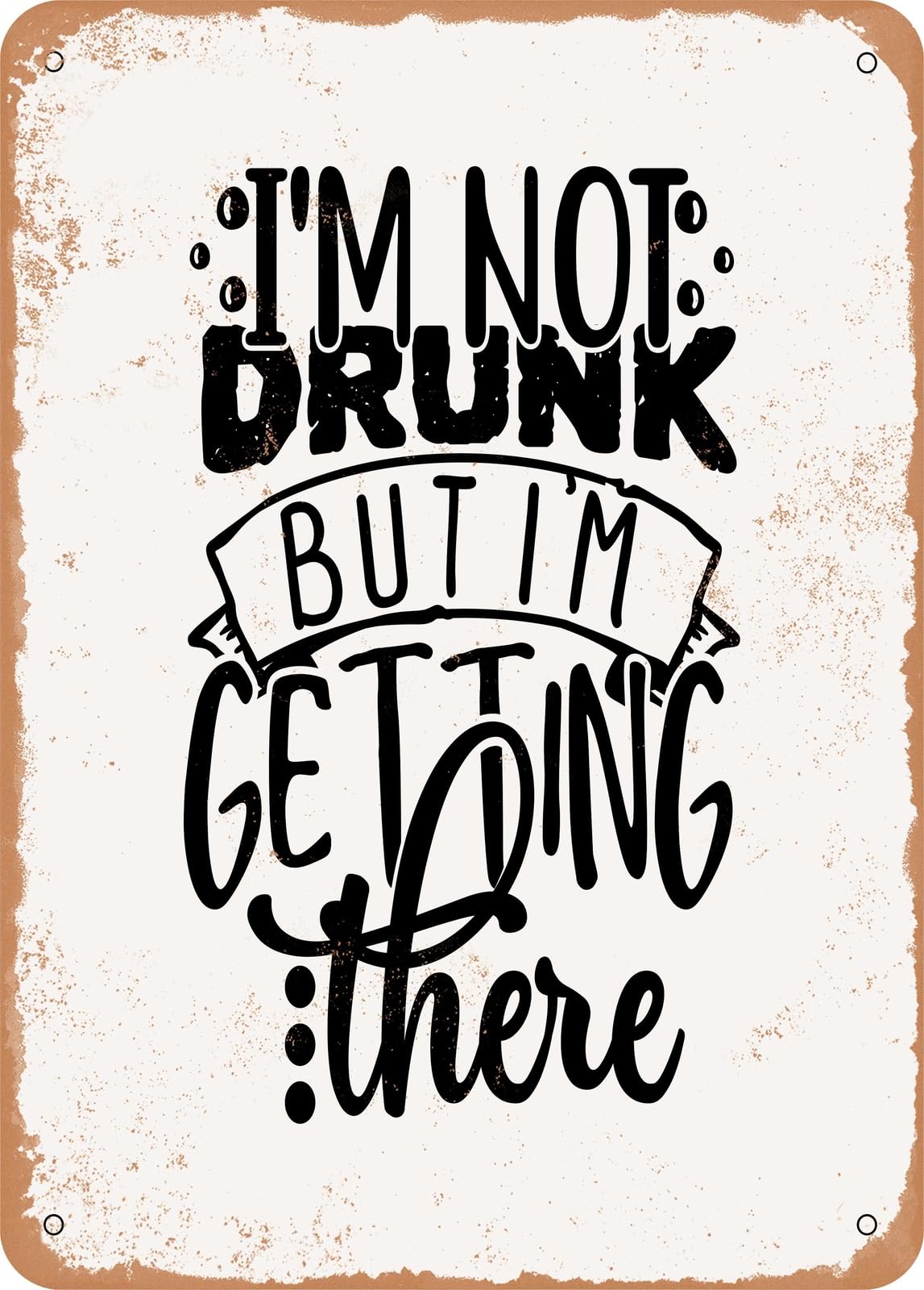 Miaomansenstore Metal Sign - I'm Not Drunk But I'm Getting There - Vintage Rusty Look Home Decor