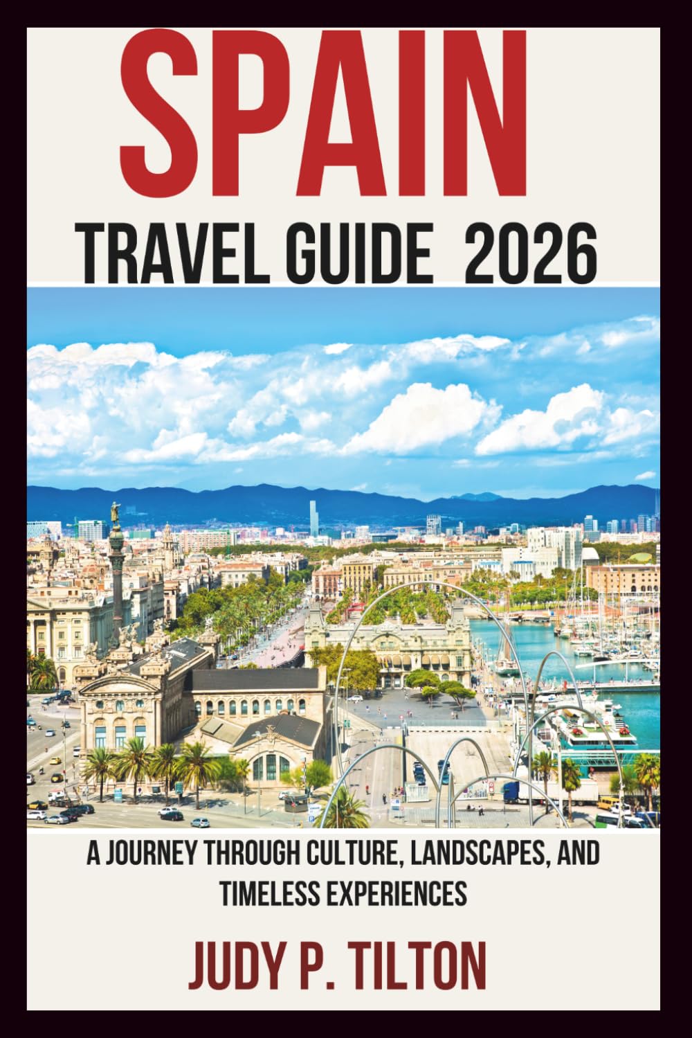SPAIN TRAVEL GUIDE 2026: A Journey Through Culture, Landscapes, and Timeless Experiences