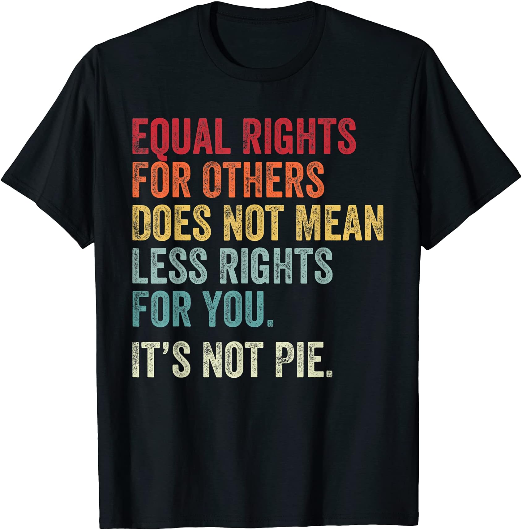 Equality - Equal Rights For Others It's Not Pie T-Shirt