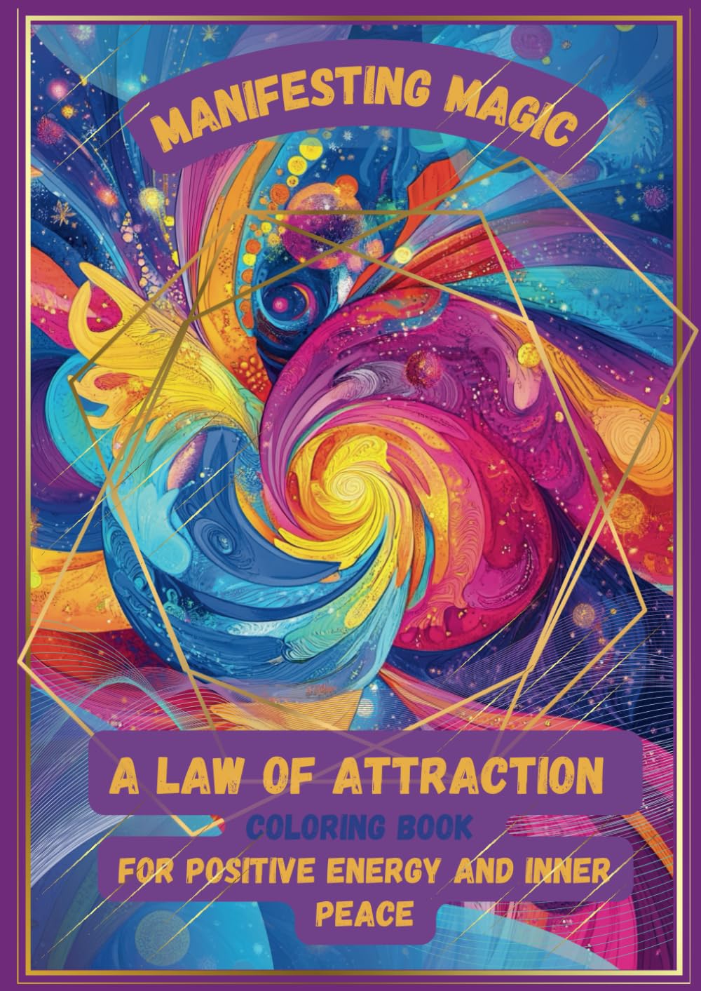 Manifesting Magic: A Law of Attraction Coloring Book for Positive Energy and Inner Peace: 110 Affirmations and Coloring Pages to Attract Abundance, Happiness, and Love into Your Life